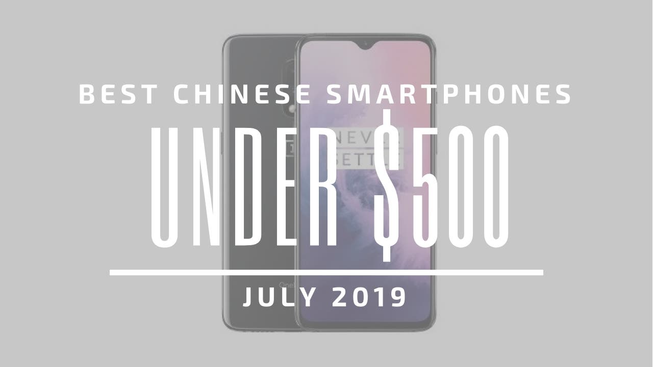 Best Chinese Smartphones $500 2019