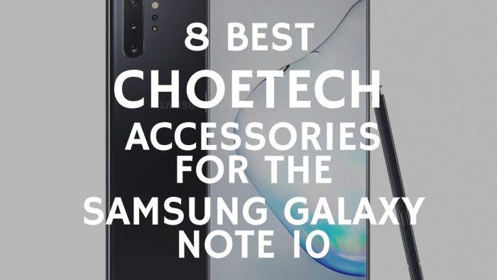 Samsung Galaxy Note 10 Series: 8 Best CHOETECH Accessories to buy