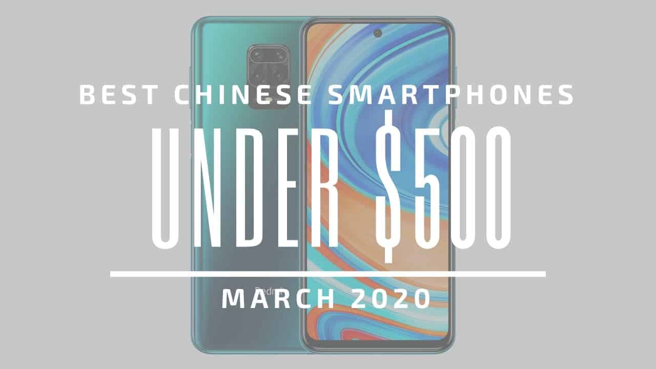 Best Chinese Phones for Under $500 – March 2020