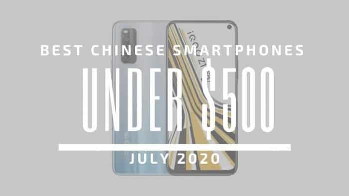Top 5 Best Chinese Phones for Under $500 – July 2020