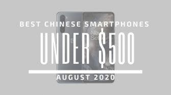 Top 5 Best Chinese Phones for Under $500 – August 2020