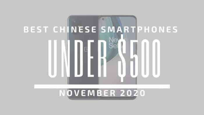 Top 5 Best Chinese Phones for Under $500 – November 2020
