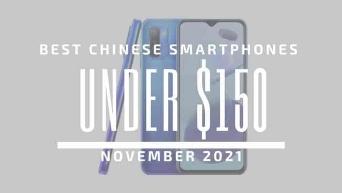 Best Chinese Smartphones for Under $150 – November 2021