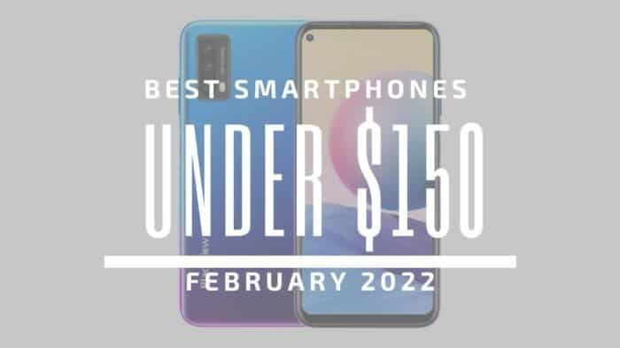 Best Smartphones for Under $150 – February 2022