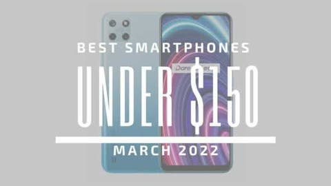 Best Smartphones for Under $150 – March 2022
