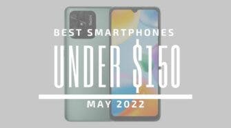Best Smartphones for Under $150 – May 2022