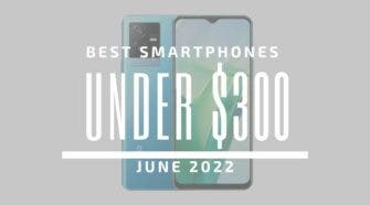 Best Smartphones for Under $300 - June 2022