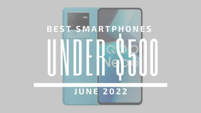 Best Smartphones Under $500 2022