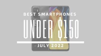 Best Smartphones for Under $150 – July 2022