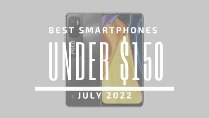 Best Smartphones for Under $150 – July 2022
