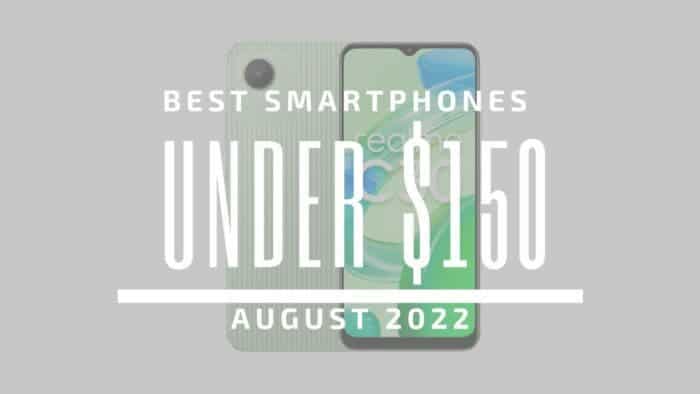 Best Smartphones for Under $150 – August 2022