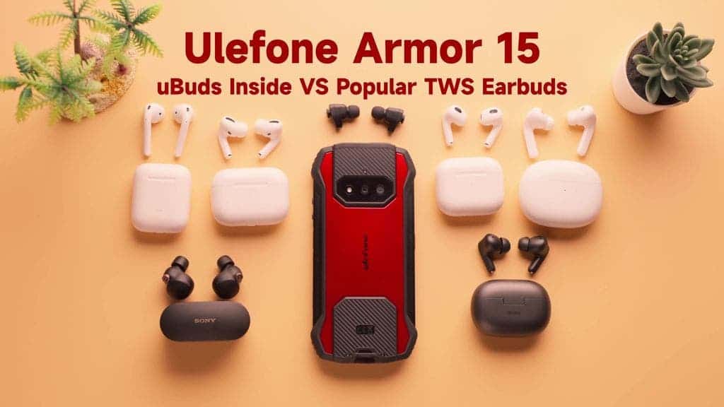 Ulefone Armor 15 uBuds Inside VS. Popular TWS Earphones