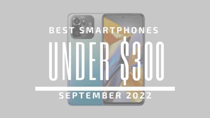 Best Smartphones for Under $300 - September 2022