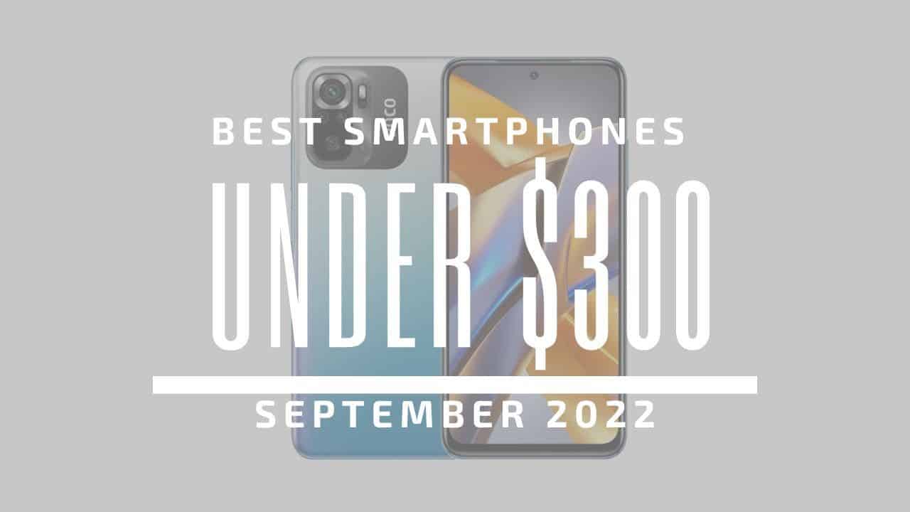 Top 5 Best Smartphones for Under $300 - September 2022 - Gizchina.com
