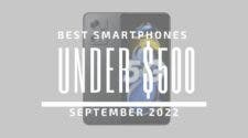 Best Smartphones for Under $500 – September 2022