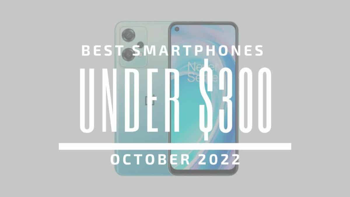 Top 5 Best Smartphones for Under $300 – October 2022