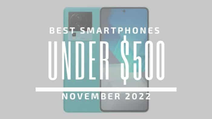 Best Smartphones for Under $500 – November 2022