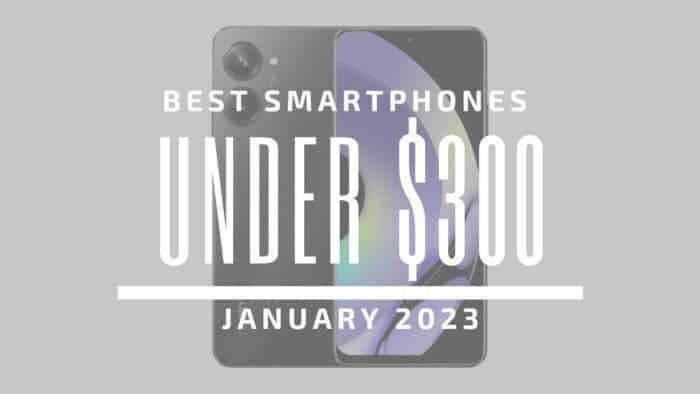 Best Smartphones for Under $300 - January 2023