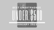 Best Smartphones for Under $500 – January 2023