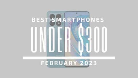 Best Smartphones for Under $300 - February 2023