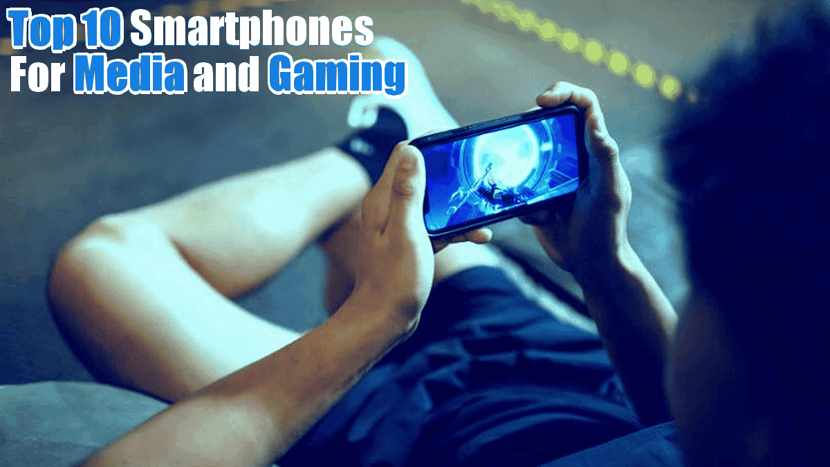 Top 10 Smartphones Of 2023 for Media and Gaming