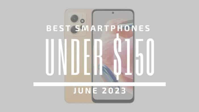 Best Smartphones for Under $150 – June 2023