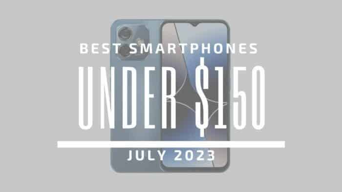 Best Smartphones Under $150 – July 2023