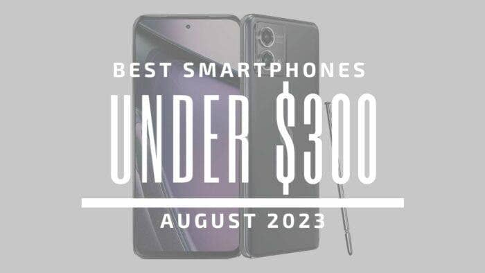 Best Smartphones Under $300 - August 2023
