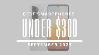 Best Smartphones Under $300 - September 2023
